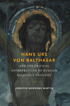 Hardcover Hans Urs von Balthasar and the Critical Appropriation of Russian Religious Thought Book