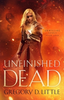 Unfinished Dead - Book #4 of the Unwilling Souls 