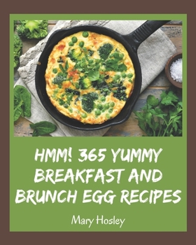 Paperback Hmm! 365 Yummy Breakfast and Brunch Egg Recipes: I Love Yummy Breakfast and Brunch Egg Cookbook! Book