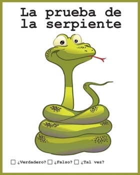 La prueba de la serpiente: ¿Verdadero? ¿Falso? ¿Tal vez? (Spanish Edition)