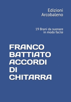 Franco Battiato - Accordi Di Chitarra: 19 Brani da suonare in modo facile
