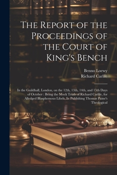 Paperback The Report of the Proceedings of the Court of King's Bench: In the Guildhall, London, on the 12th, 13th, 14th, and 15th Days of October: Being the Moc Book