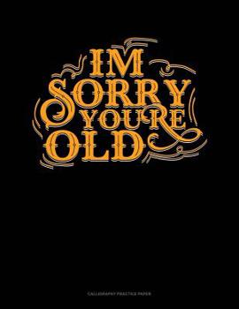 Paperback Im Sorry You're Old: Calligraphy Practice Paper Book