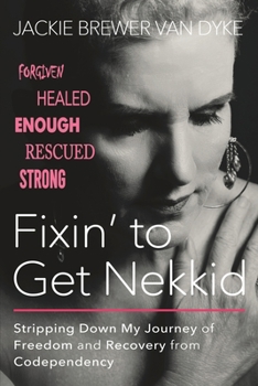 Paperback Fixin' to Get Nekkid: Stripping Down My Journey of Freedom and Recovery from Codependency Book