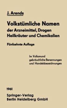 Paperback Volkstümliche Namen Der Arzneimittel, Drogen Heilkräuter Und Chemikalien: Eine Sammlung Der Im Volksmund Gebräuchlichen Benennungen Und Handelsbezeich [German] Book