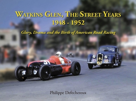 Hardcover Watkins Glen: The Street Years, 1948-1952, Glory, Drama and the Birth of American Road Racing Volume 1 Book