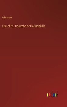 Hardcover Life of St. Columba or Columbkille Book