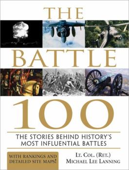 Paperback The Battle 100: The Stories Behind History's Most Influential Battles Book
