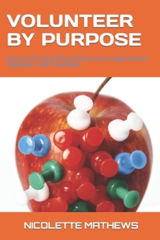 Paperback Volunteer by Purpose: How to Put the Pieces from your Experiences Together and Volunteer Book