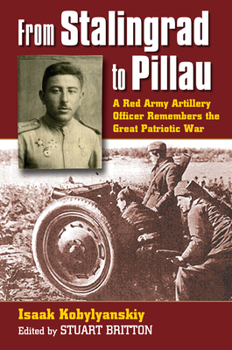 From Stalingrad to Pillau: A Red Army Artillery Officer Remembers the Great Patriotic War (Modern War Studies) - Book  of the Modern War Studies