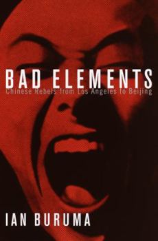 Hardcover Bad Elements: Chinese Rebels from Los Angeles to Beijing Book