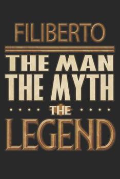 Paperback Filiberto The Man The Myth The Legend: Filiberto Notebook Journal 6x9 Personalized Customized Gift For Someones Surname Or First Name is Filiberto Book