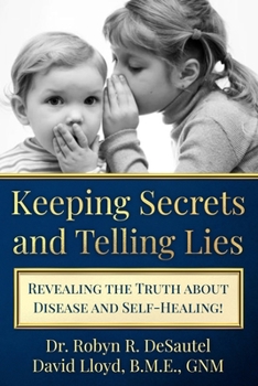 Paperback Keeping Secrets and Telling Lies?: Revealing the Truth about Disease and Self-Healing! Book