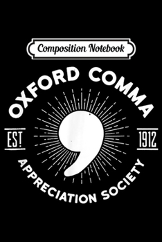 Composition Notebook: Oxford Comma Appreciation Society Funny Grammar Gift Journal/Notebook Blank Lined Ruled 6x9 100 Pages