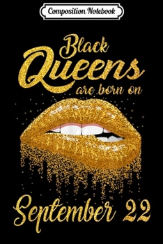 Composition Notebook: Black Queens Are Born On September 22 Gift for Women Journal/Notebook Blank Lined Ruled 6x9 100 Pages
