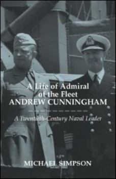 Hardcover A Life of Admiral of the Fleet Andrew Cunningham: A Twentieth Century Naval Leader Book