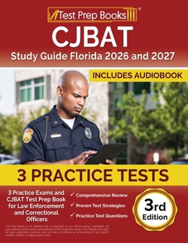 CJBAT Study Guide Florida 2025 and 2026: 3 Practice Exams and CJBAT Test Prep Book for Law Enforcement and Correctional Officers: [3rd Edition]