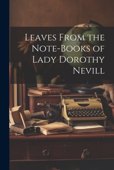 Paperback Leaves From the Note-Books of Lady Dorothy Nevill Book