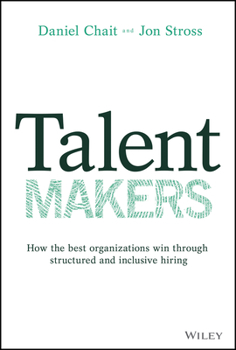 Hardcover Talent Makers: How the Best Organizations Win Through Structured and Inclusive Hiring Book