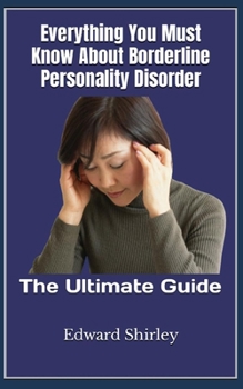 Paperback Everything You Must Know About Borderline Personality Disorder: The Ultimate Guide Book