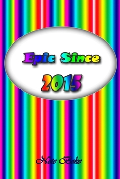 Epic since 2015: Notebook / Journal awesome since Journal Notebook for Girls Boys Mom Dad Birthday and Writing, Size 6" x 9", 110 Pages