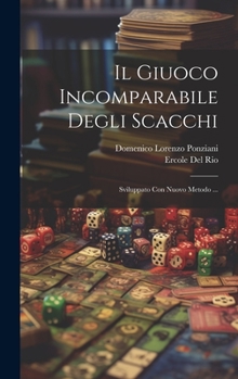 Hardcover Il Giuoco Incomparabile Degli Scacchi: Sviluppato Con Nuovo Metodo ... [Italian] Book