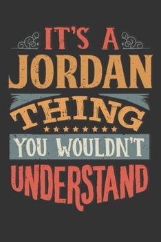 Its A Jordan Thing You Wouldnt Understand: Jordan Diary Planner Notebook Journal 6x9 Personalized Customized Gift For Someones Surname Or First Name is Jordan