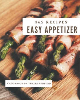 Paperback 365 Easy Appetizer Recipes: Save Your Cooking Moments with Easy Appetizer Cookbook! Book