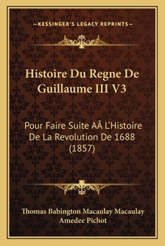 Histoire Du Regne De Guillaume III V3: Pour Faire Suite A L'Histoire De La Revolution De 1688 (1857)