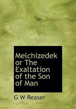 Hardcover Melchizedek or the Exaltation of the Son of Man Book
