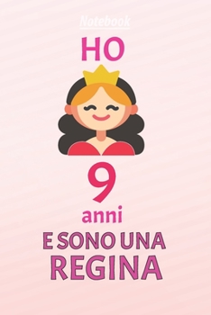 ho 9 anni e sono  regina: 9 Anni compleanno idea regalo,  bello quaderno di Compleanno che può usarlo come Diario o Taccuino  per ragazza regalo 100 pagine 6x9 (Italian Edition)