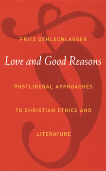 Paperback Love and Good Reasons: Postliberal Approaches to Christian Ethics and Literature Book