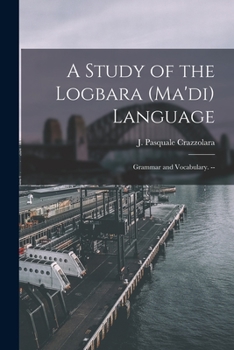 A study of the Logbara (Ma'di) language: Grammar and vocabulary