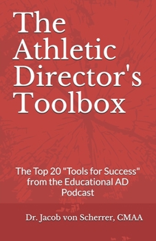 Paperback The Athletic Director's Toolbox: The Top Twenty Tools for Success from The Educational AD Podcast Interviews! Book