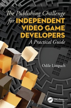 Paperback The Publishing Challenge for Independent Video Game Developers: A Practical Guide Book