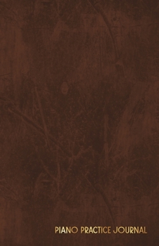 Paperback Piano Practice Journal: Bullet Planner for Piano Students - Get Organized, Set Goals, Track Your Piano Practice and Get Motivated! (Brown) Book