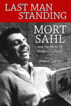 Hardcover Last Man Standing: Mort Sahl and the Birth of Modern Comedy Book