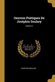 Paperback Oeuvres Poétiques De Joséphin Soulary; Volume 2 [French] Book