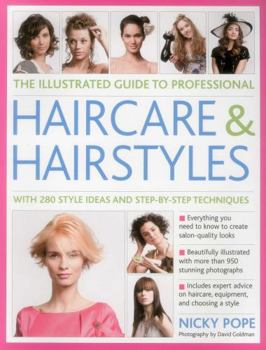 Paperback The Illustrated Guide to Professional Haircare and Hairstyles: With 280 Style Ideas and Step-By-Step Techniques Book