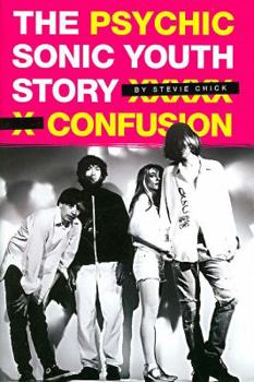 Paperback Psychic Confusion: The Sonic Youth Story Book