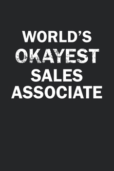 Paperback World's Okayest Sales Associate: Funny gag gift for sarcastic snarky Sales Associate - Blank Lined Notebook Book