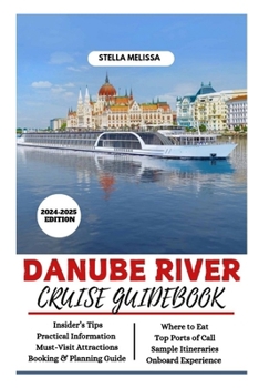 DANUBE RIVER CRUISE GUIDEBOOK (2024-2025 EDITION) (ULTIMATE BUDGET-FRIENDLY TRAVEL COMPANION)