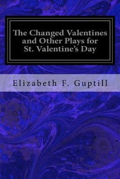 Paperback The Changed Valentines and Other Plays for St. Valentine's Day Book