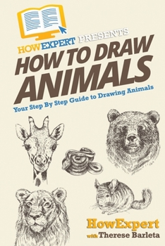 Paperback How To Draw Animals: Your Step-By-Step Guide To Drawing Animals Book