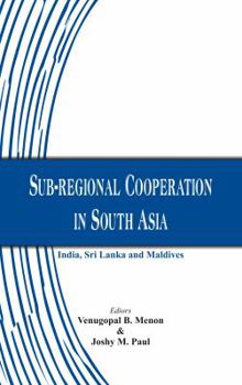 Paperback Sub-regional Cooperation in South Asia: India, Sri Lanka and Maldives Book