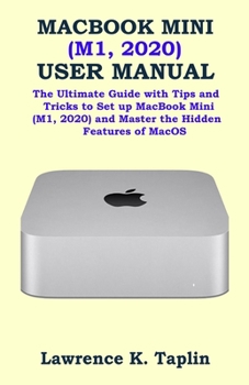 Paperback Macbook Mini (M1, 2020) User Manual: The Ultimate Guide with Tips and Tricks to Set up MacBook Mini (M1, 2020) and Master the Hidden Features of MacOS Book