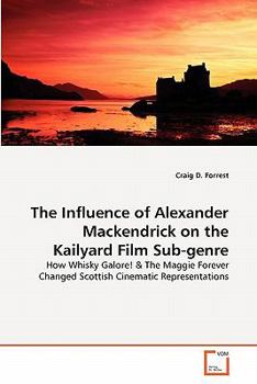 Paperback The Influence of Alexander Mackendrick on the Kailyard Film Sub-genre Book
