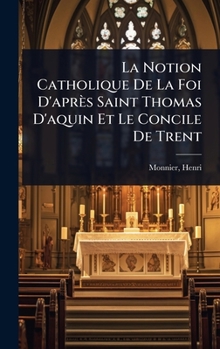 La Notion Catholique De La Foi D'après Saint Thomas D'aquin Et Le Concile De Trent