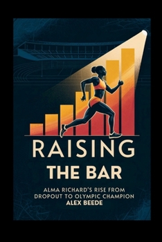 Paperback Raising The Bar: Alma Richards' Rise From Dropout To Olympic Champion Book