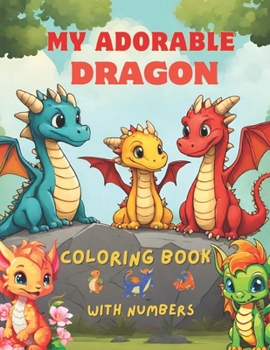 My adorable dragon coloring book with numbers: By Adrian C. Perez